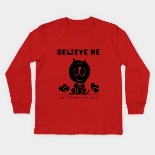 Believe Me I'm Trying My Best - Funny cat shirt Kids Long Sleeve T-Shirt